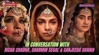 Richa Chadha, Sanjeeda Shaikh & Sharmin Segal Talk 'Heeramandi', SLB's Genius, More | EXCLUSIVE