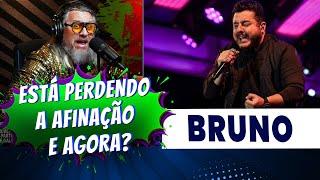 Bruno está perdendo a afinação ?