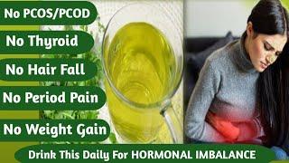 Best Home Remedy For Hormonal Imbalance In Women, Thyroid Problem, Weight Gain, PCOS,PCOD & Hairfall