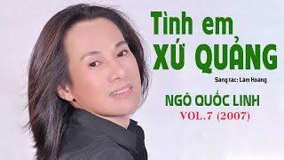 Tình Em Xứ Quảng - Vol.7 Ngô Quốc Linh (2007)