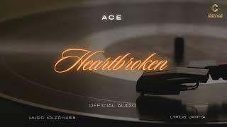 Ace - Heartbroken (Official Audio) | Kaler Habib | Jantta | Latest Punjabi Hit Song 2024