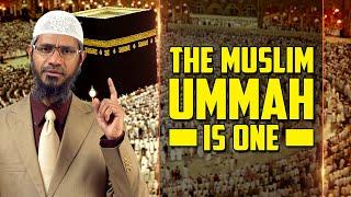 The Muslim Ummah is One  - Dr Zakir Naik