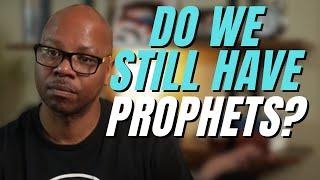 Do We Still Have Prophets Today?