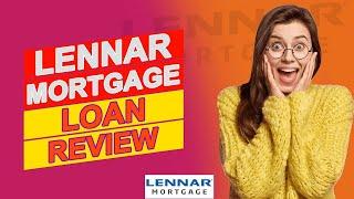 Lennar Mortgage Loan Review - Everything You Should Know (Pros & Cons Of Lennar Mortgage Loan)