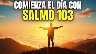 LA ORACION DE LA MAÑANA CON EL SALMO 103 | PODEROSA ORACIÓN PARA DAR GRACIAS A DIOS! DEVOCIONAL