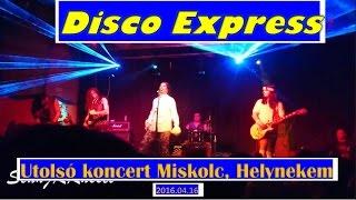 Disco Express - "Utolsó" Koncert Helynekem, Miskolc