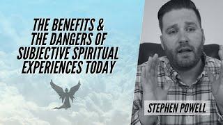 THE BENEFITS & DANGERS OF SUBJECTIVE SPIRITUAL EXPERIENCES | Stephen Powell