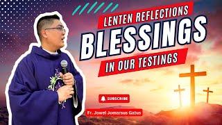 *BLESSINGS IN TESTINGS* INSPIRING LENTEN REFLECTIONS II FR. JOWEL JOMARSUS GATUS