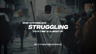 KEEP STRIVING AND STRUGGLING | YOUR TIME IS ALMOST UP