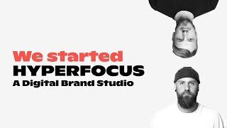 WE STARTED A DIGITAL BRAND STUDIO CALLED Hyperfocus!