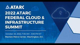 2022 ATARC Federal Cloud & Infrastructure Summit