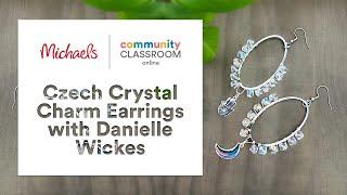 Online Class: Czech Crystal Charm Earrings with Danielle Wickes | Michaels