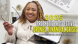 2025 Prophetic Prospective:Drones, Financial Crisis & More || Dr. Mattie Nottage