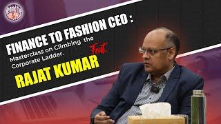 Finance to Fashion CEO: Rajat Kumar's Masterclass on Climbing the Corporate Ladder