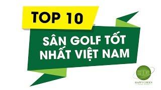 TOP 10 SÂN GOLF TỐT NHẤT VIỆT NAM