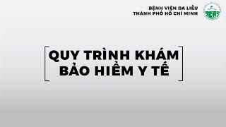 QUY TRÌNH KHÁM BẢO HIỂM Y TẾ TẠI BỆNH VIỆN DA LIỄU TPHCM