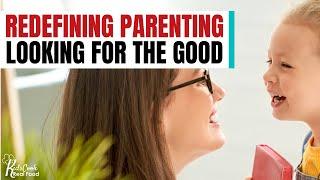 043: Parenting Redefined: Look for the Good