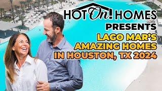 Hot On! Homes 2024 Presents Lago Mar's Amazing Homes in Houston, TX!