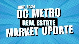 June 2024 DC Metro Real Estate Market Update