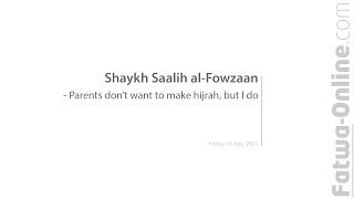 Parents don’t want to make hijrah, but I do - Shaykh Saalih al-Fowzaan