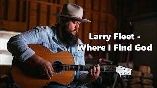 Larry Fleet - Where I Find God - Lyrics