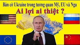 Bàn cờ tại Ukraine trong tương quan Mỹ, Nga và EU: Ai lợi ai thiệt ?