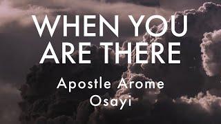 WHEN YOU ARE THERE | Apostle Arome Osayi | Prophetic Chant | Soaking Worship Music