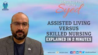 Assisted Living v/s Skilled Nursing | Senior Living with Syed