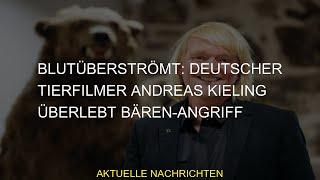 #Deutscher #Tierfilmer #Blutüberströmt #überlebt #BärenAngriff #Kieling #Andreas