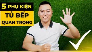 5 Phụ Kiện Tủ Bếp Quan Trọng Cần Phải Biết Khi Làm Tủ Bếp