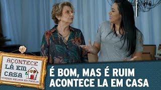 É Bom, Mas é Ruim - Acontece Lá em Casa