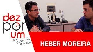 DEZ POR UM COM HEBER MOREIRA