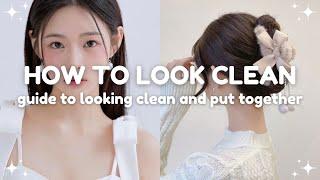 easy tips to look clean and put together  guide to looking neat and clean