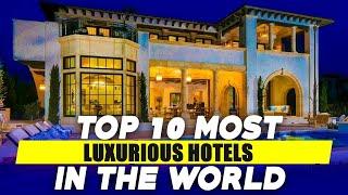 Top 10 Most Luxurious Hotels In The World