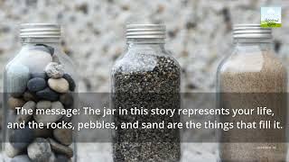 Inspirational Story #2  -  Rocks, Pebbles and Sand