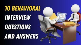 10 Behavioral Interview Questions And Answers