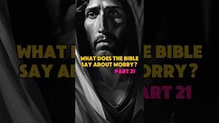 What does the bible say about worry? Part 21 #bible #shorts #peace #Jesus