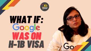 What If Google was on H1B Visa - It's Ok Yaar