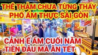 THUA RỒI ! HÀNG LOẠT PHỐ ẨM THỰC SÀI GÒN Ế ẨM CUỐI NĂM | CHỢ ĐÊM HỒ THỊ KỶ QUẬN 10 NGÀY NAY