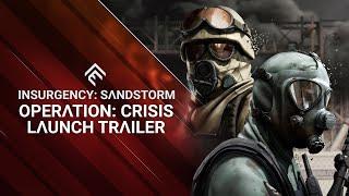 Insurgency: Sandstorm - Operation: Crisis Launch Trailer