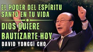 DAVID PAUL YONGGI CHO: EL PODER DEL ESPÍRITU SANTO EN TU VIDA, DIOS QUIERE BAUTIZARTE HOY