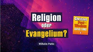 Der Unterschied zwischen Religion und Evangelium – Wilhelm Pahls