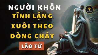 LÃO TỬ dạy Người Khôn NÓI ÍT, TĨNH LẶNG, THUẬN THEO TỰ NHIÊN | Tríết lý cuộc sống