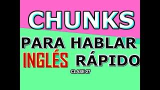 CHUNKS PARA HABLAR INGLÉS EN MUY POCO TIEMPO