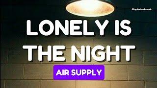 LONELY IS THE NIGHT - Air Supply (Lyrics)