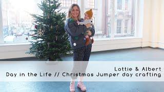 Day in the Life - Christmas Jumper Day crafting - Lottie & Albert