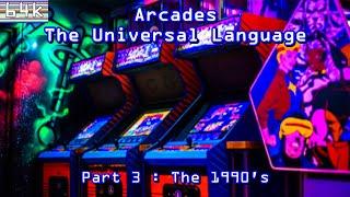 Arcades : The Universal Language : Part 3 - The 1990's