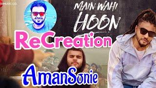 Main Wahi Hoon {ReCreation} | Karma & Raftaar | aman sonie