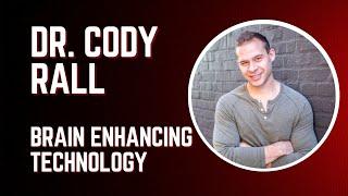 Dr. Cody Rall: Brain Enhancing Technology