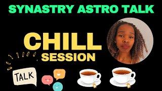  Synastry Astro TALK (Chill Session) | Only if you have time .. Friday Astro Gossip 